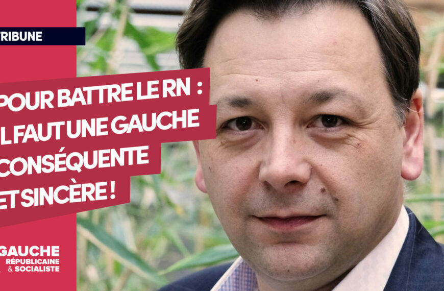 « La renaissance d’une gauche conséquente et sincère, seule solution contre le RN »